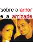 Sobre o amor e a amizade